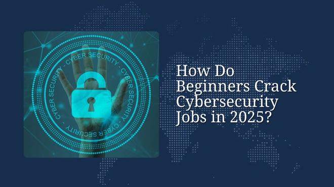 How Do Beginners Crack Cybersecurity Jobs in 2025?